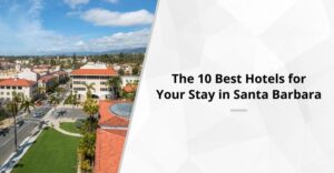The 10 Best Hotels For Your Stay In Santa Barbara
